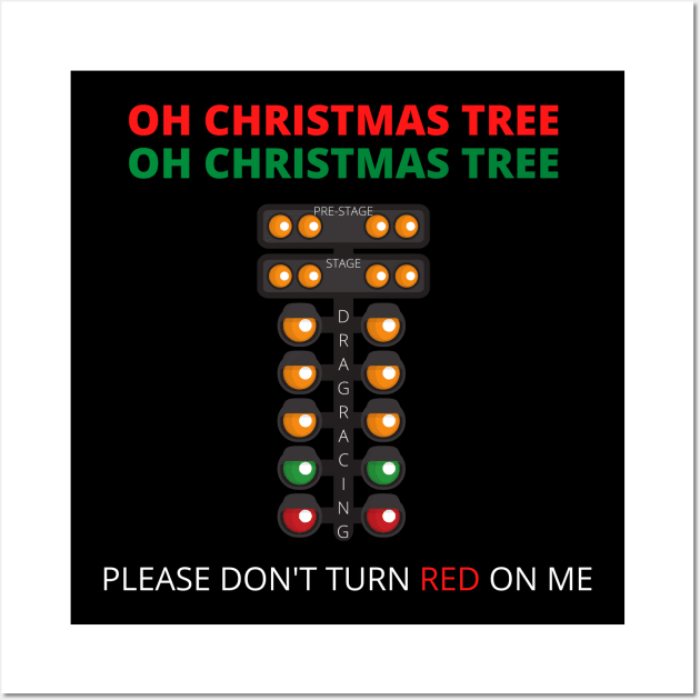 OH Christmas Tree OH Christmas Tree Please Don't Turn Red On Me Drag Racer Drag Racing Funny Wall Art by Carantined Chao$